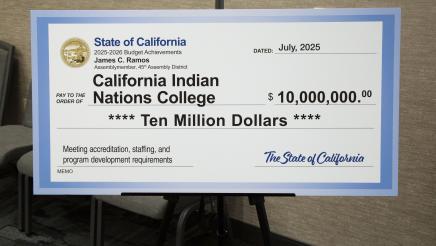 $10 Million check from State of California to California Indian College for meeting accreditation, staffing, and program development requirements.  
